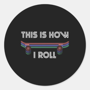 Skateboarding - This Is How I Roll - Skateboard Classic Round Sticker
