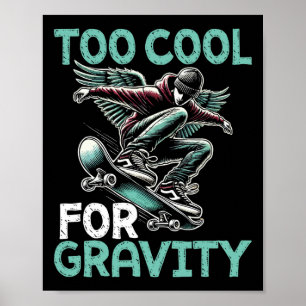 Skateboarding Too Cool For Gravity Cool Skater  Poster
