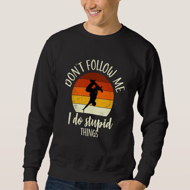 Skater Does Stupid Things Skater Saying Skater Ska Sweatshirt (Front)