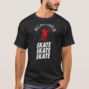 Skater Girl All She Does Is Skate T-Shirt