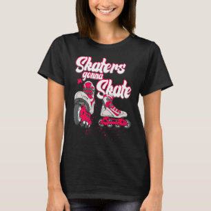 Skater Girl Or Roller Girl A Skaters Gonna Skate T-Shirt
