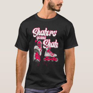 Skater Girl Or Roller Girl A Skaters Gonna Skate T-Shirt