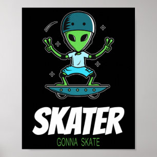 Skater Gonna Skate Alien Skateboarder Skateboardin Poster