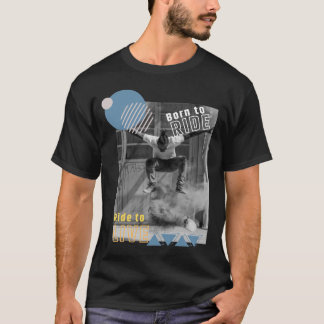 Skater photo Born to ride, ride to live graphic T-Shirt