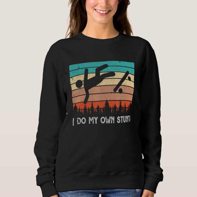 Skater Retro Saying I Do My Own Stunts Skateboarde Sweatshirt (Front)