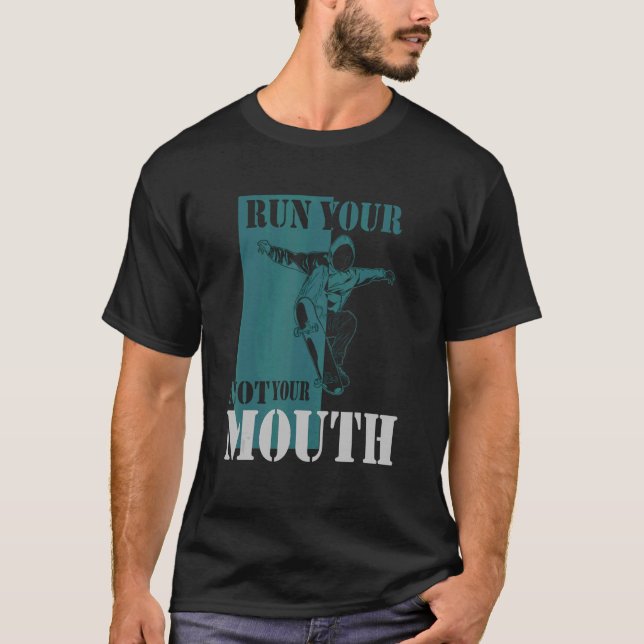 Skater Run Your Skateboard Not Your Mouth Skateboa T-Shirt (Front)