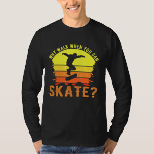 Skater Skateboarding Why Walk Old School Skate T-Shirt
