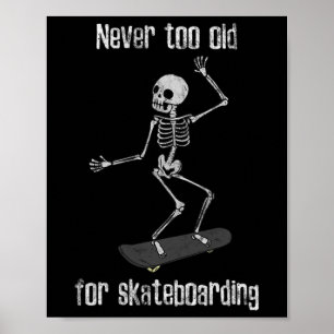 Skater Skeleton Never Too Old For Skateboarding Poster