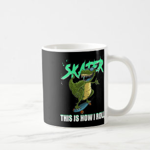 Skater T-rex Dinosaur This Is How I Roll Skateboar Coffee Mug