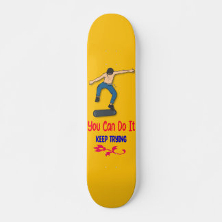 Skater You Can Do It, Keep Trying Skateboard