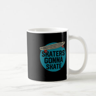 Skaters Gonna Skate Skateboarding Skateboard Sport Coffee Mug
