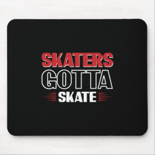 Skaters Gotta Skate 3 Mouse Pad