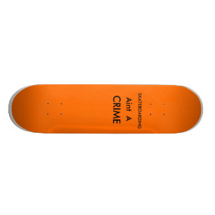 Skating aint a crime skateboard