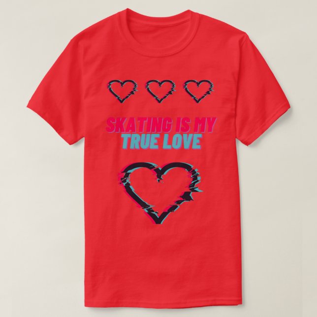 Skating is my True Love T-Shirt (Design Front)