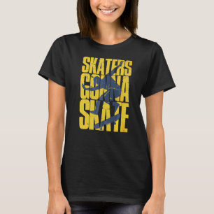 Skating Skater Skate Fun Quote Sports Clothing 1 T-Shirt