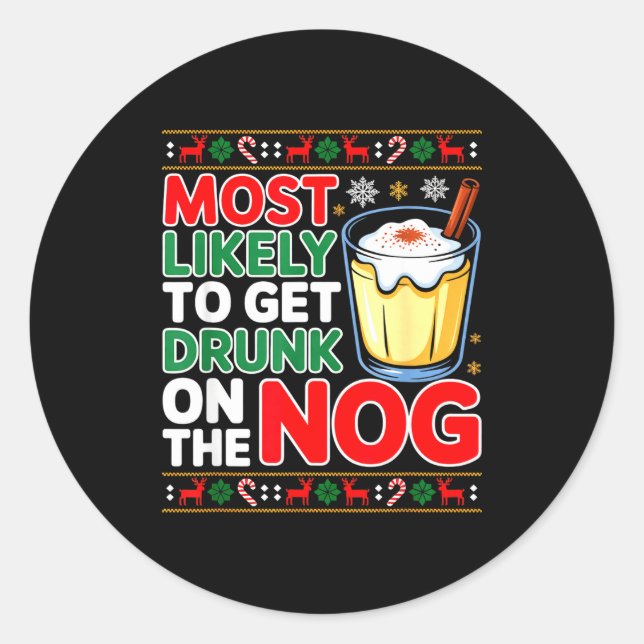 Sked Eggnog Most Likely To Get Drunk On The Nog Ch Classic Round Sticker (Front)