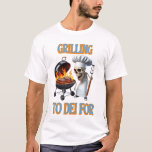 Skeletal Chef Grilling To Dei For T-Shirt