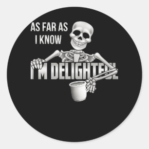 Skeleton As Far As I Know I'm Delightful Sarcasm Q Classic Round Sticker