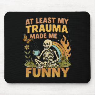 Skeleton At Least My Trauma Made Me Funny  Mouse Pad