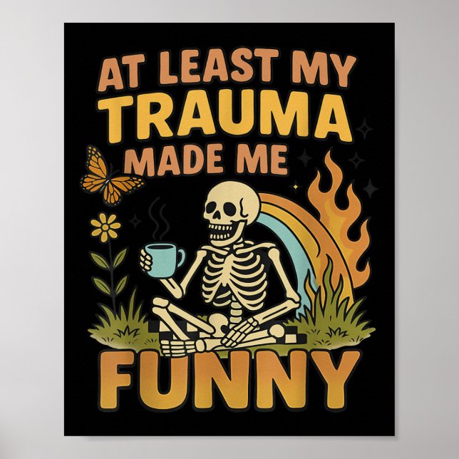 Skeleton At Least My Trauma Made Me Funny  Poster (Front)