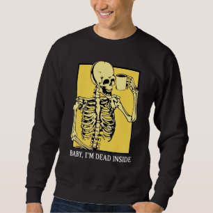 Skeleton Baby Im Dead Inside Sweatshirt
