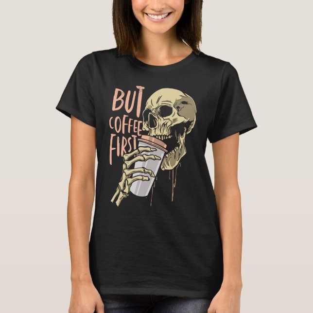 Skeleton Coffee Drinking Funny Skull Drink Coffee  T-Shirt (Front)