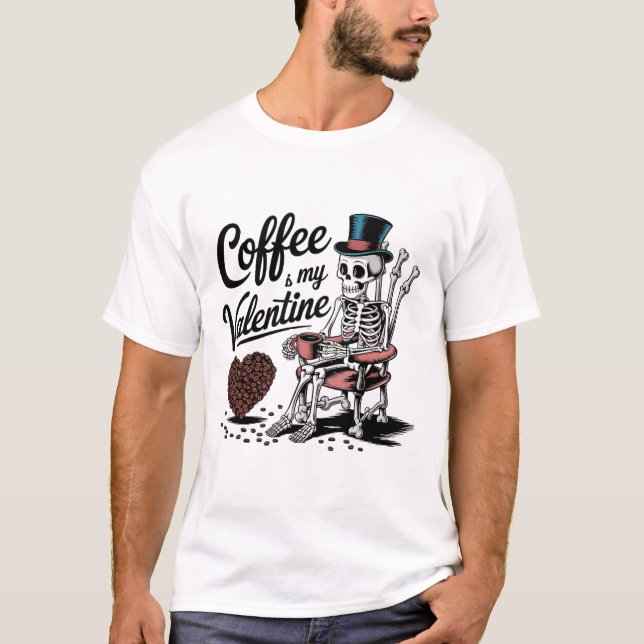 Skeleton Coffee Is My Valentine Funny Coffee Drink T-Shirt (Front)