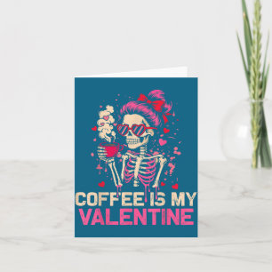 Skeleton Coffee Is My Valentine Funny Skull Lover Card