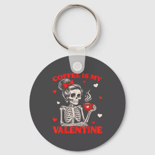 Skeleton Coffee Is My Valentine Funny Skull Lover  Key Ring