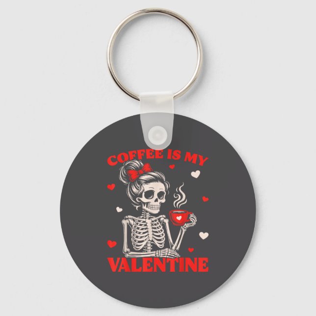 Skeleton Coffee Is My Valentine Funny Skull Lover  Key Ring (Front)