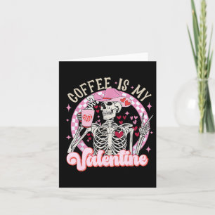 Skeleton Coffee Is My Valentine Funny Valentines D Card