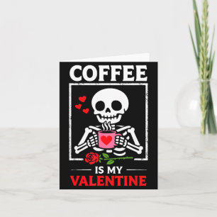 Skeleton Coffee Is My Valentine Funny Valentines D Card