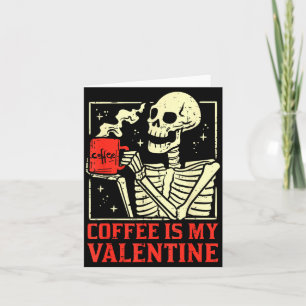 Skeleton Coffee Is My Valentine Funny Valentines D Card
