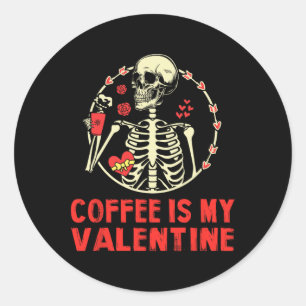Skeleton Coffee Is My Valentine Funny Valentines D Classic Round Sticker