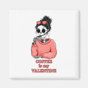 Skeleton Coffee Is My Valentine Funny Valentines Magnet