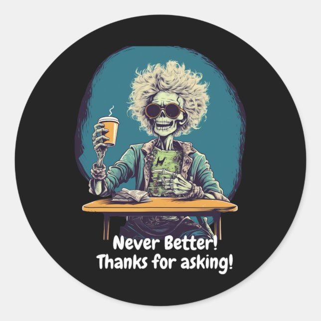 Skeleton Coffee Never Better Halloween Costume Fun Classic Round Sticker (Front)