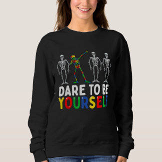 Skeleton Dabbing Dare To Be Yourself  Autism Sweatshirt