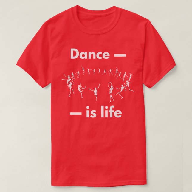 Skeleton  Dancing Skeleton  Dance is life  Hallowe T-Shirt (Design Front)