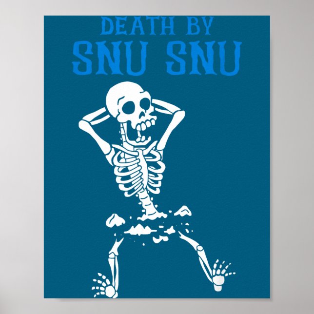 Skeleton Death By Snu Snu Broken Legs Funny Quote  Poster (Front)