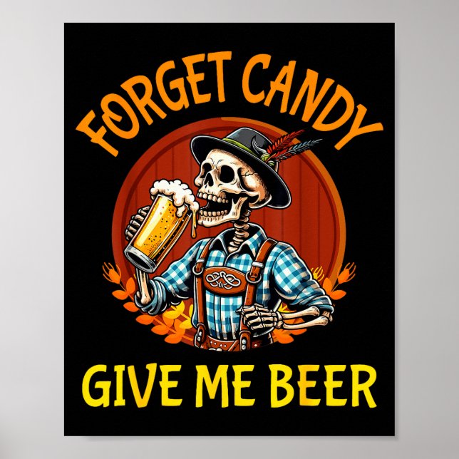 Skeleton Drinking Beer Halloween Forget Candy Give Poster (Front)