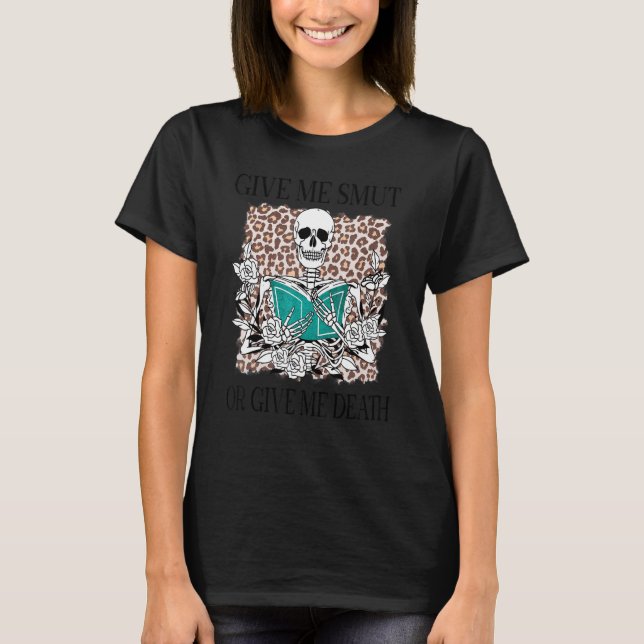 Skeleton Give Me Smut Book  Bookworm Reader T-Shirt (Front)