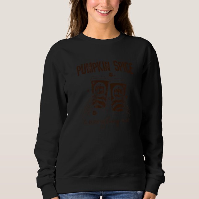 Skeleton Hand Halloween Pumpkin Spice And Everythi Sweatshirt (Front)