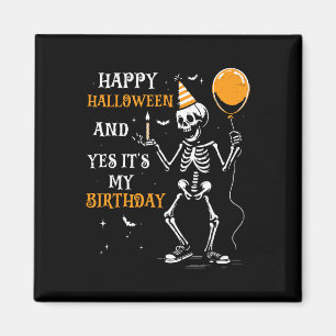 Skeleton Happy Halloween And Yes It's My Birthday Magnet