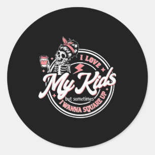 Skeleton I Love My Kids But Sometimes I W Square U Classic Round Sticker