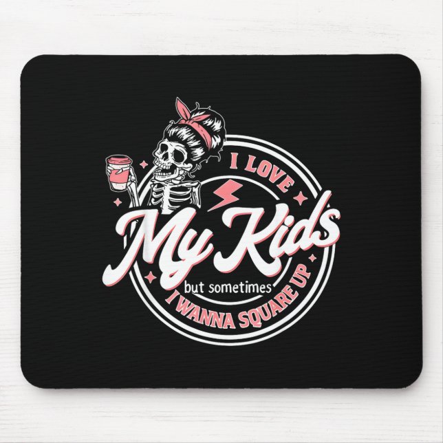 Skeleton I Love My Kids But Sometimes I W Square U Mouse Pad (Front)