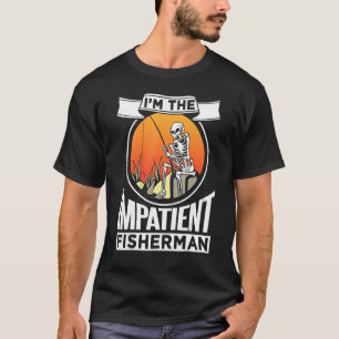 Skeleton I'm The Impatient Fisherman Fishing Hobb T-Shirt
