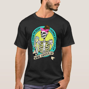 Skeleton It's Not Good To Keep Things Bottled Up W T-Shirt