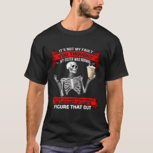 Skeleton Its Not My Fault You Thought My Sister Wa T-Shirt