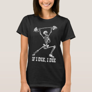 Skeleton Lifting Weights Workout Gym Lover - If I T-Shirt
