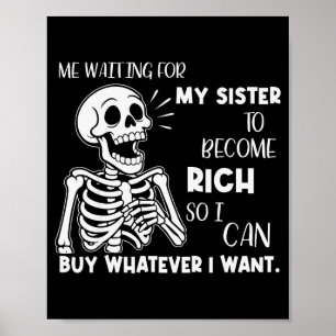 Skeleton Me Waiting For My Sister To Become Rich S Poster